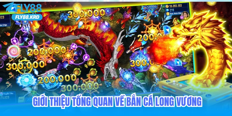 Tổng quan về game bắn cá long vương